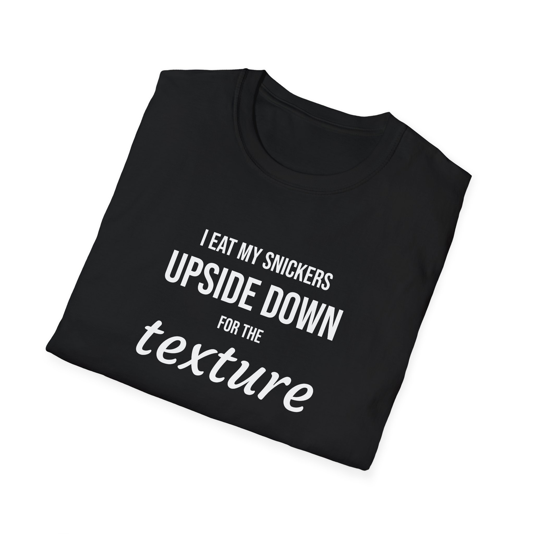 I Eat My Snickers Upside Down For The Texture T Shirt | Tshirts About Meme & Internet Culture | Back Design - Image 2