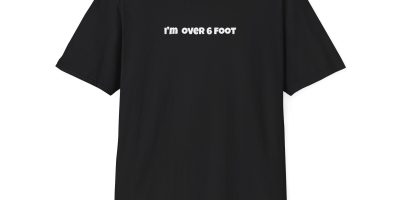 I’m Over 6 Foot T Shirt | Tshirts About Height, Funny Tall Friend Gift & Humour Tee