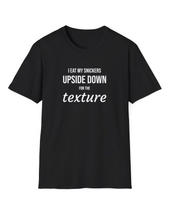 I Eat My Snickers Upside Down For The Texture T Shirt | Tshirts About Meme & Internet Culture | Back Design
