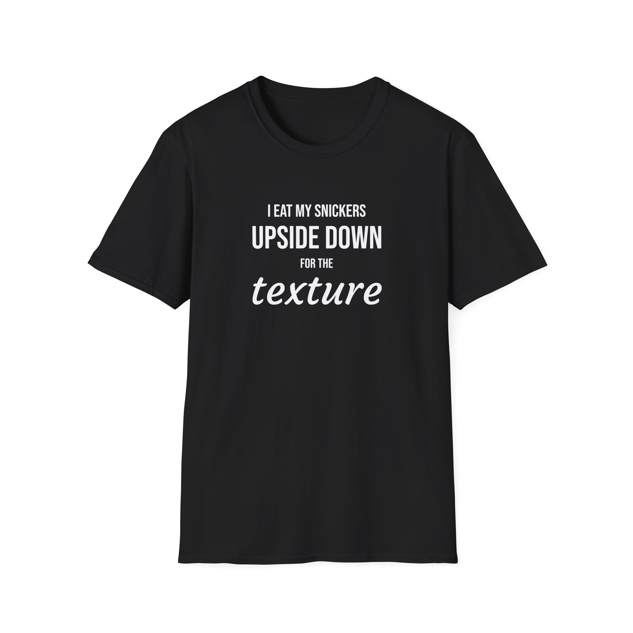 I Eat My Snickers Upside Down For The Texture T Shirt | Tshirts About Meme & Internet Culture | Back Design